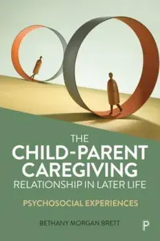 The Child-Parent Caregiving Relationship in Later Life. Psychosocial Experiences, Paperback/***