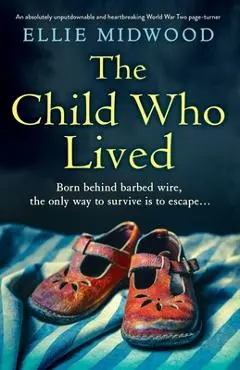 The Child Who Lived: An absolutely unputdownable and heartbreaking World War Two page-turner - Ellie Midwood