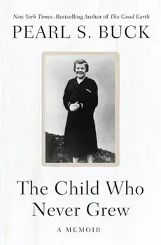 The Child Who Never Grew: A Memoir, Paperback/Pearl S. Buck