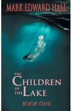 The Children in the Lake - Mark Edward Hall