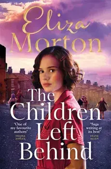 The Children Left Behind. A gritty and heartwarming wartime Liverpool saga, Paperback/Eliza Morton