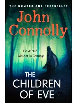 The Children of Eve. An unforgettable and utterly absorbing Charlie Parker Thriller, Paperback/John Connolly