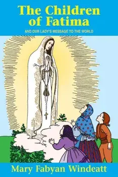 The Children of Fatima: And Our Lady''s Message to the World, Paperback/Mary Fabyan Windeatt