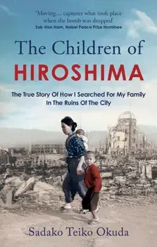 The Children of Hiroshima. The True Story Of How I Searched For My Family In The Ruins Of The City, Paperback/Sadako Teiko Okuda