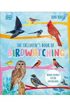 The Children's Book of Birdwatching: Nature-Friendly Tips for Spotting Birds - Dan Rouse
