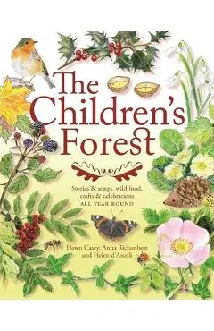 The Children's Forest: Stories & Songs, Wild Food, Crafts & Celebrations - Dawn Casey
