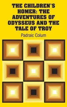The Children's Homer: The Adventures of Odysseus and the Tale of Troy, Hardcover/Padraic Colum