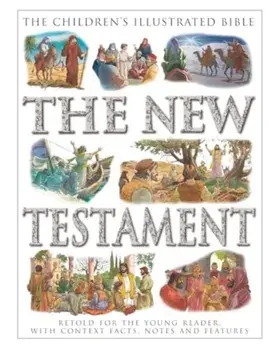 The Children's Illustrated Bible: The New Testament. Retold for the young reader, with context facts, notes and features, Paperback/Victoria Parker