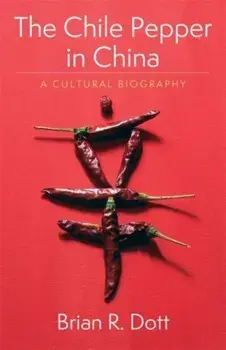 The Chile Pepper in China. A Cultural Biography, Paperback/Brian R. Dott