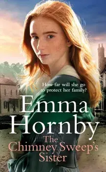 The Chimney Sweep's Sister. A gripping, romantic Victorian saga from the bestselling author, Hardback/Emma Hornby