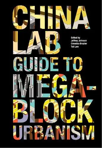 The China Lab Guide to Megablock Urbanisms |