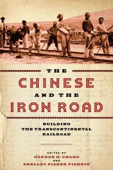 The Chinese and the Iron Road: Building the Transcontinental Railroad, Paperback/Gordon H. Chang
