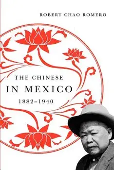 The Chinese in Mexico, 1882-1940, Paperback/Robert Chao Romero