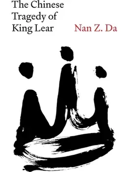 The Chinese Tragedy of King Lear, Hardback/Nan Z. Da