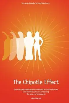 The Chipotle Effect: The Changing Landscape of the American Social Consumer and How Fast Casual Is Impacting the Future of Restaurants., Paperback/Paul Barron
