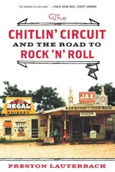 The Chitlin' Circuit: And the Road to Rock 'n' Roll, Paperback/Preston Lauterbach