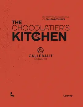 The Chocolatier's Kitchen. recipe book, Hardback/The proud collective of Callebaut Chefs