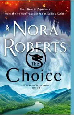 The Choice: The Dragon Heart Legacy, Book 3 - Nora Roberts