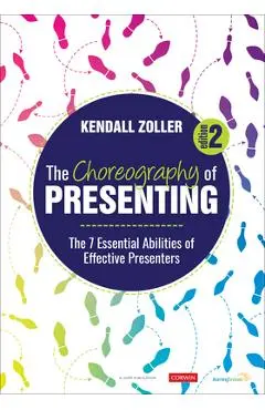 The Choreography of Presenting: The 7 Essential Abilities of Effective Presenters - Kendall V. Zoller