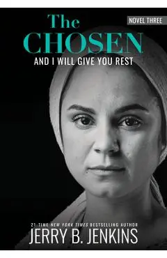 The Chosen: And I Will Give You Rest: A Novel Based on Season 3 of the Critically Acclaimed TV Series - Jerry B. Jenkins