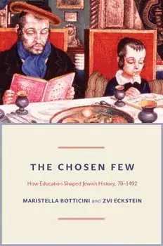 The Chosen Few: How Education Shaped Jewish History, 70-1492, Paperback/Maristella Botticini