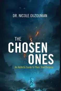 The Chosen Ones: An Addicts Guide to Their True Purpose, Paperback/Nicole Ouzounian