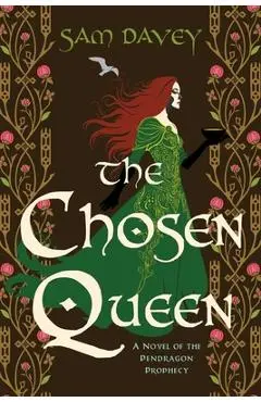 The Chosen Queen: A Novel of the Pendragon Prophecy - Sam Davey