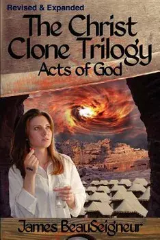 The Christ Clone Trilogy - Book Three: Acts of God, Paperback/James BeauSeigneur