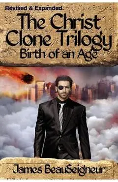 THE CHRIST CLONE TRILOGY - Book Two: Birth of an Age - James Beauseigneur