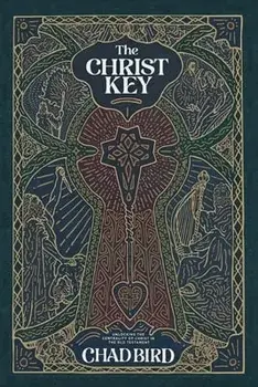 The Christ Key: Unlocking the Centrality of Christ in the Old Testament, Paperback/Chad Bird