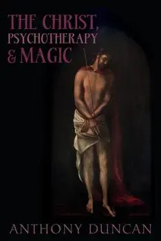 The Christ, Psychotherapy and Magic, Paperback/Anthony Duncan