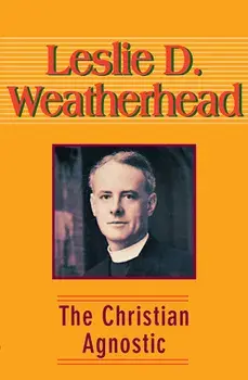 The Christian Agnostic, Paperback/Leslie D. Weatherhead