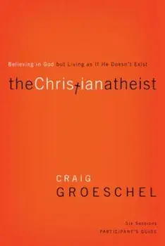 The Christian Atheist: Believing in God But Living as If He Doesn't Exist, Paperback/Craig Groeschel