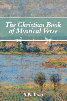 The Christian Book of Mystical Verse, Paperback/A. W. Tozer