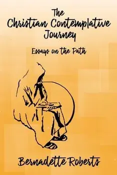 The Christian Contemplative Journey: Essays on the Path, Paperback/Bernadette Roberts