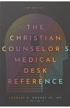 The Christian Counselor's Medical Desk Reference, 2nd Edition: 2nd Edition - Charles Hodges