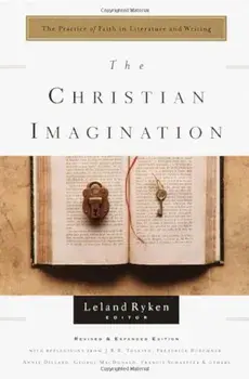 The Christian Imagination: The Practice of Faith in Literature and Writing, Paperback/Leland Ryken
