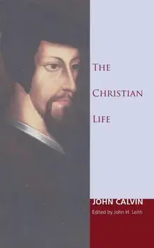 The Christian Life, Paperback/John Calvin