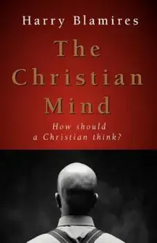 The Christian Mind: How Should a Christian Think', Paperback/Harry Blamires