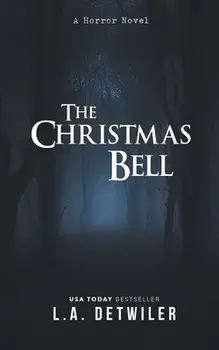 The Christmas Bell: A Horror Novel, Paperback/L. a. Detwiler