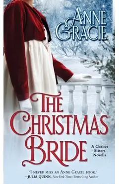 The Christmas Bride: A sweet, Regency-era Christmas novella about forgiveness, redemption - and love. - Anne Gracie