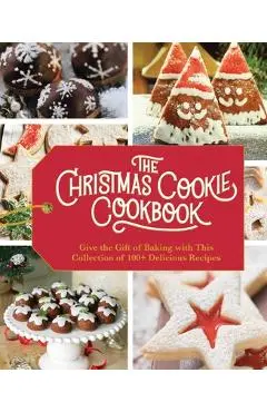The Christmas Cookie Cookbook: Over 100 Recipes to Celebrate the Season (Holiday Baking, Family Cooking, Cookie Recipes, Easy Baking, Christmas Desse - Cider Mill Press