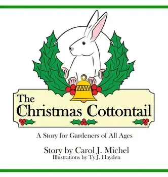 The Christmas Cottontail: A Story for Gardeners of All Ages, Hardcover/Carol J. Michel