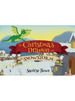 The christmas dragon and the snowstorm, Paperback/Saoirse Bowe