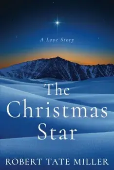 The Christmas Star: A Love Story, Paperback/Robert Tate Miller