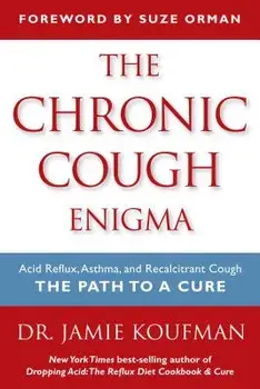 The Chronic Cough Enigma: Acid Reflux, Asthma, and Recalcitrant Cough: The Path to a Cure, Paperback/Jamie A. Koufman