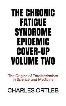 The Chronic Fatigue Syndrome Epidemic Cover-up Volume Two, Hardcover/Charles Ortleb