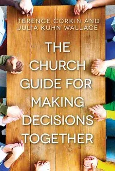 The Church Guide for Making Decisions Together, Paperback/Corkin Terence