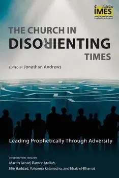 The Church in Disorienting Times: Leading Prophetically Through Adversity, Paperback/Jonathan Andrews