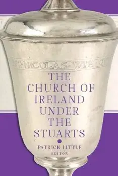 The Church of Ireland under the Stuarts, Hardback/***